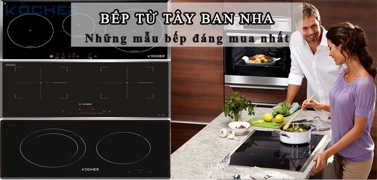 Bếp từ Tây Ban Nha Những mẫu bếp đáng mua nhất