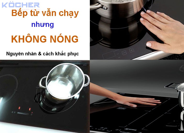 Cách khắc phục lỗi bếp từ vẫn chạy nhưng không nóng Cách khắc phục lỗi bếp từ vẫn chạy nhưng không nóng