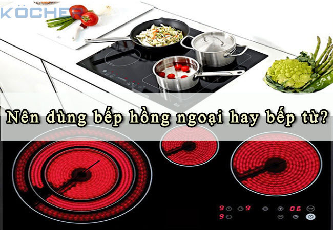 Nên dùng bếp hồng ngoại hay bếp từ