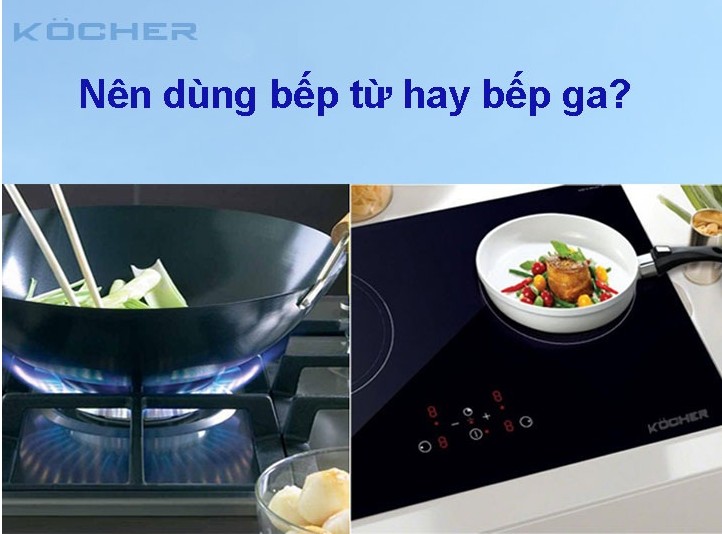 Nên dùng bếp từ hay bếp ga