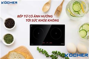 Bếp từ có hại cho sức khỏe không? Bếp từ ảnh hưởng đến sức khỏe ra sao?