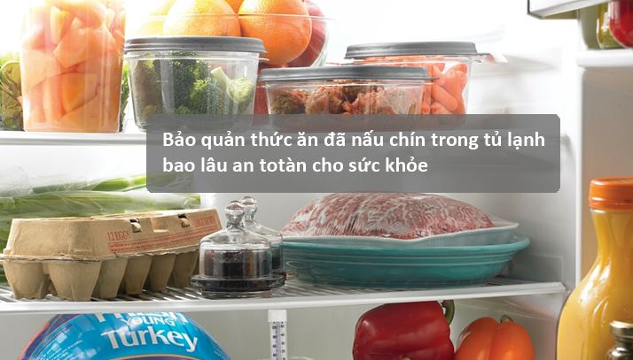 Bảo quản thức ăn đã nấu chín trong tủ lạnh bao lâu an toàn cho sức khỏe